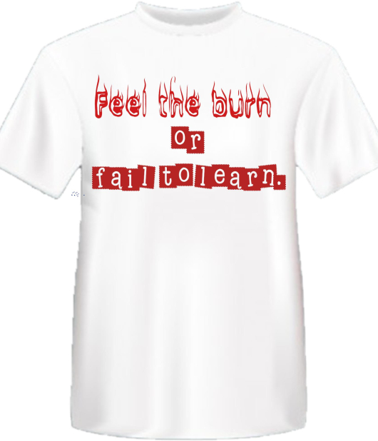 Feel The Burn Or Fail To Learn